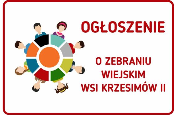 OGŁOSZENIE O ZEBRANIU – KRZESIMÓW II – WYBÓR SOŁTYSA, RADY SOŁECKIEJ I UCHWALENIE FUNDUSZU SOŁECKIEGO