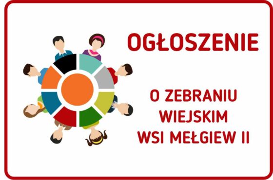 OGŁOSZENIE O ZEBRANIU – MEŁGIEW II – WYBÓR SOŁTYSA, RADY SOŁECKIEJ I UCHWALENIE FUNDUSZU SOŁECKIEGO