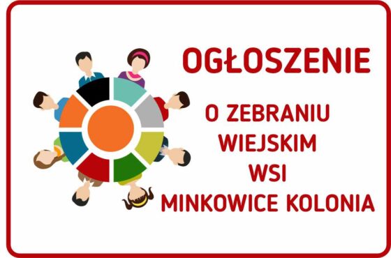 OGŁOSZENIE O ZEBRANIU – MINKOWICE KOLONIA – WYBÓR SOŁTYSA, RADY SOŁECKIEJ I UCHWALENIE FUNDUSZU SOŁECKIEGO