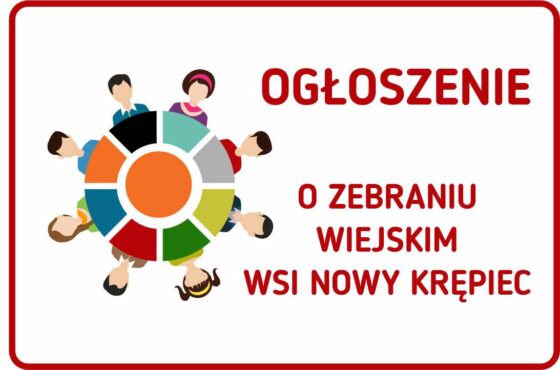 OGŁOSZENIE O ZEBRANIU – NOWY KRĘPIEC – WYBÓR SOŁTYSA, RADY SOŁECKIEJ I UCHWALENIE FUNDUSZU SOŁECKIEGO